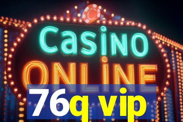 76q vip